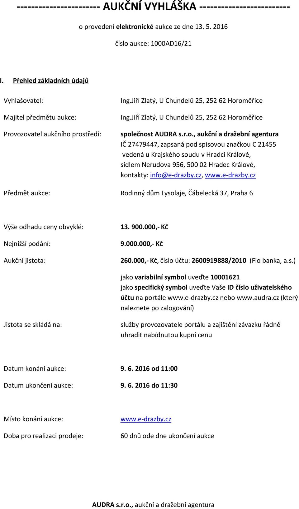 Jiří Zlatý, U Chundelů 25, 252 62 Horoměřice společnost IČ 27479447, zapsaná pod spisovou značkou C 21455 vedená u Krajského soudu v Hradci Králové, sídlem Nerudova 956, 500 02 Hradec Králové,