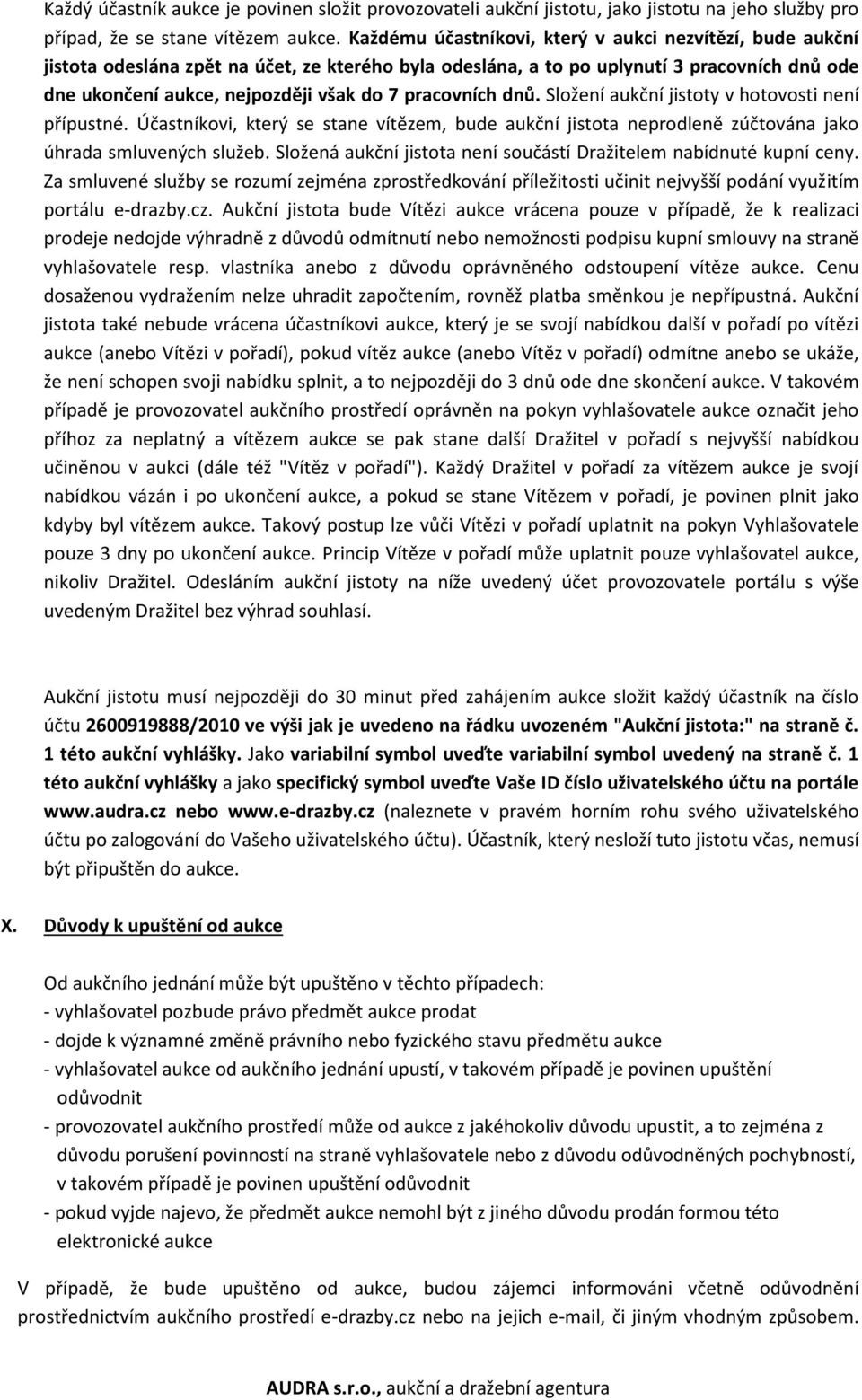 pracovních dnů. Složení aukční jistoty v hotovosti není přípustné. Účastníkovi, který se stane vítězem, bude aukční jistota neprodleně zúčtována jako úhrada smluvených služeb.