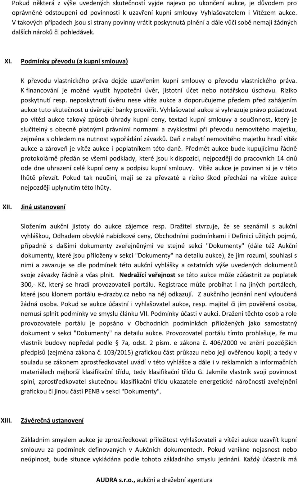 Podmínky převodu (a kupní smlouva) K převodu vlastnického práva dojde uzavřením kupní smlouvy o převodu vlastnického práva.