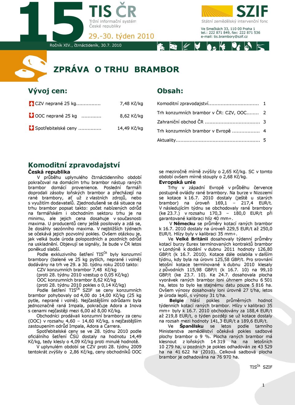 .. Zahraniční obchod ČR... Trh konzumních brambor v Evropě... 2 3 4 Aktuality.