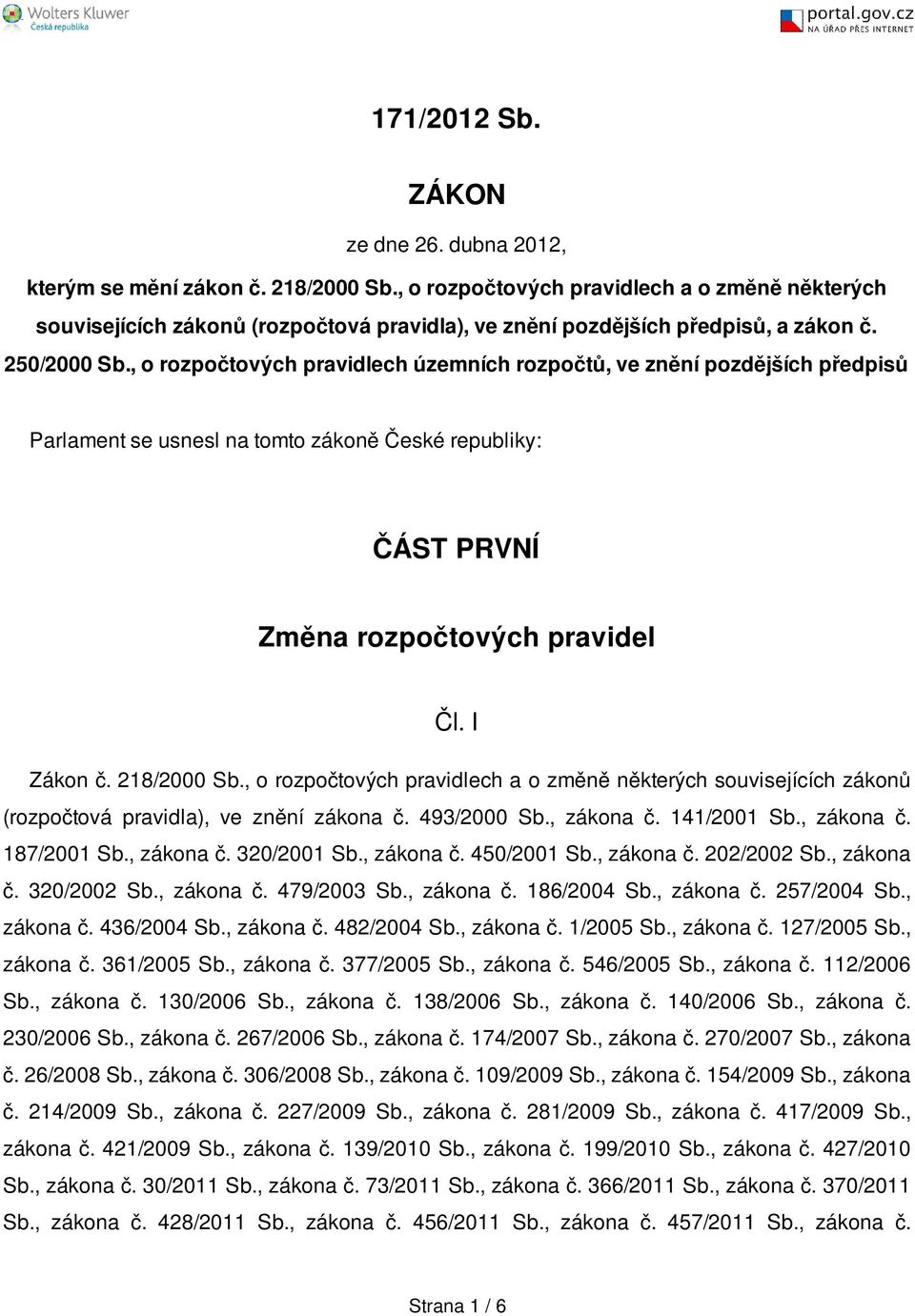 , o rozpočtových pravidlech územních rozpočtů, ve znění pozdějších předpisů Parlament se usnesl na tomto zákoně České republiky: ČÁST PRVNÍ Změna rozpočtových pravidel Čl. I Zákon č. 218/2000 Sb.