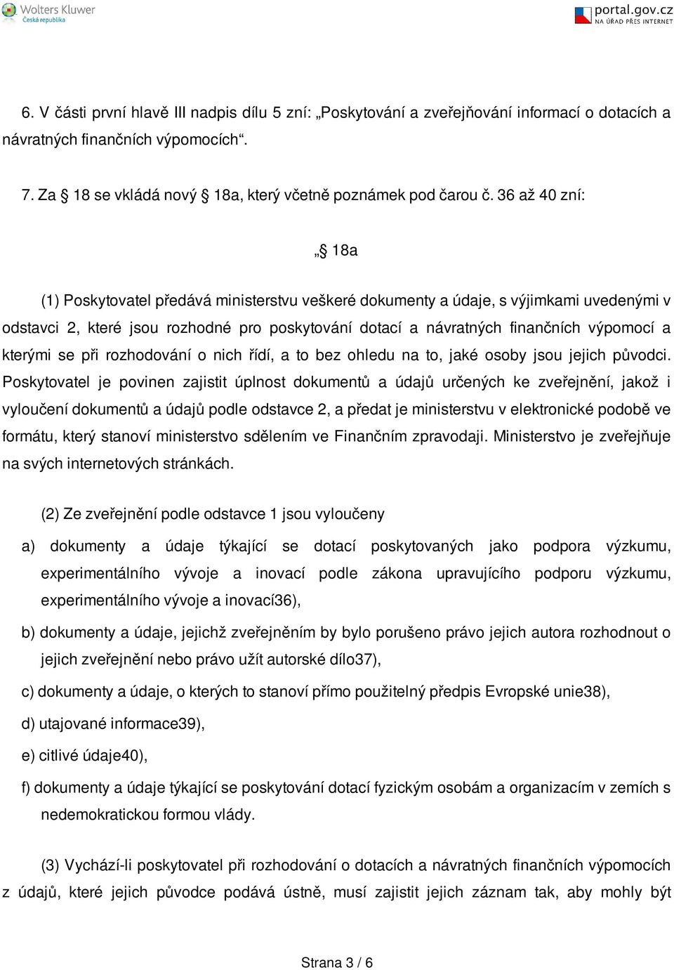 kterými se při rozhodování o nich řídí, a to bez ohledu na to, jaké osoby jsou jejich původci.