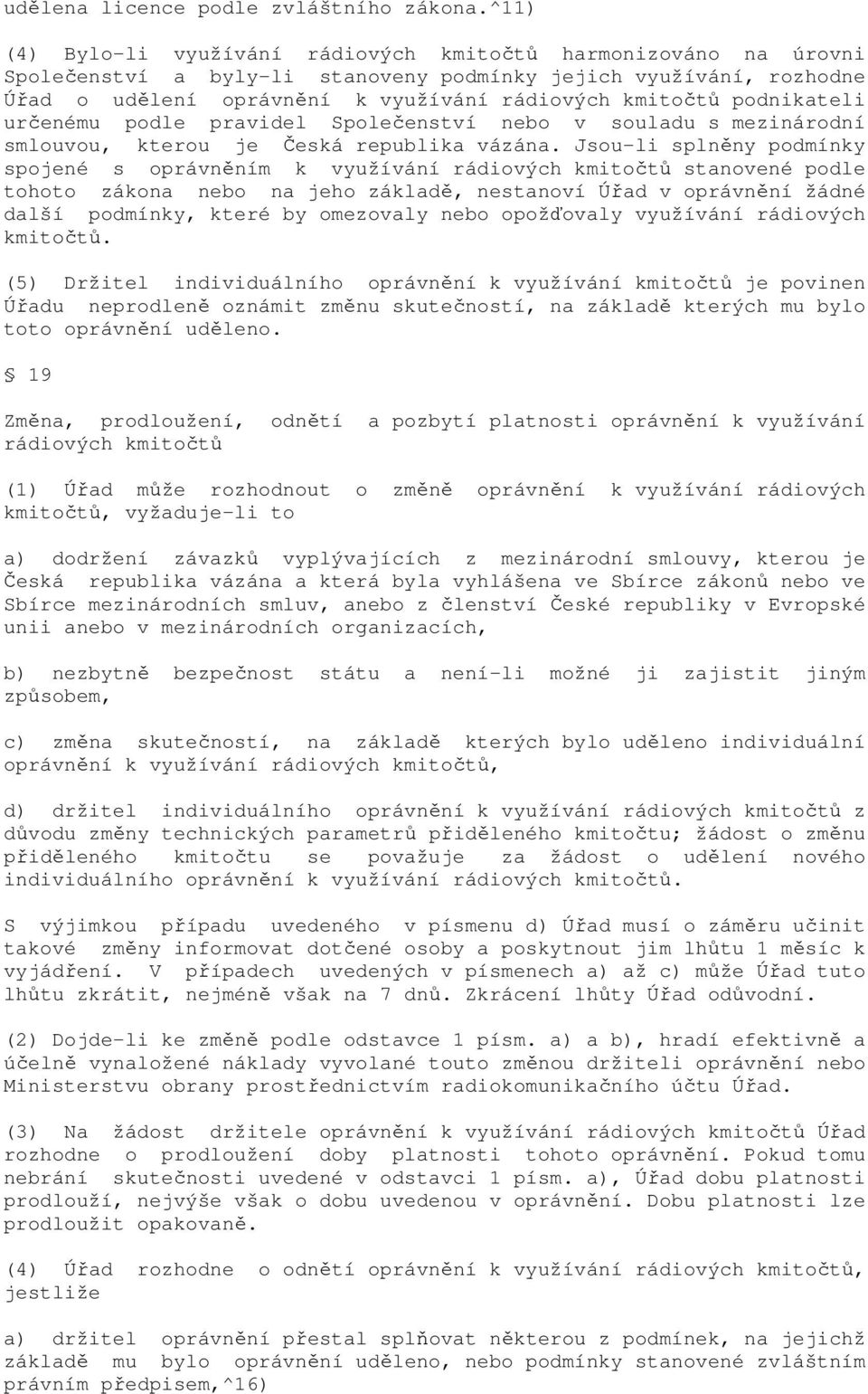 podnikateli určenému podle pravidel Společenství nebo v souladu s mezinárodní smlouvou, kterou je Česká republika vázána.
