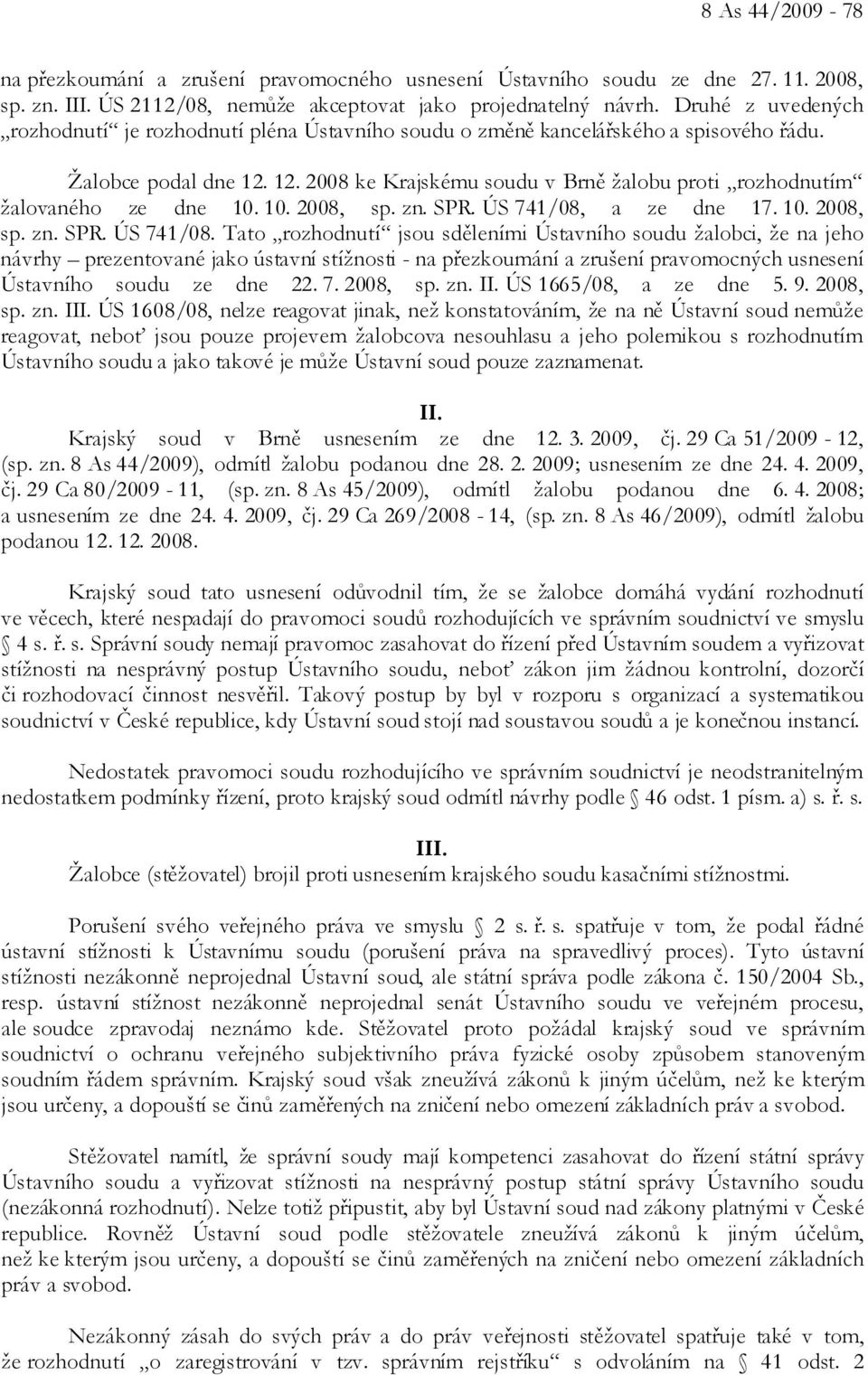 12. 2008 ke Krajskému soudu v Brně žalobu proti rozhodnutím žalovaného ze dne 10. 10. 2008, sp. zn. SPR. ÚS 741/08,