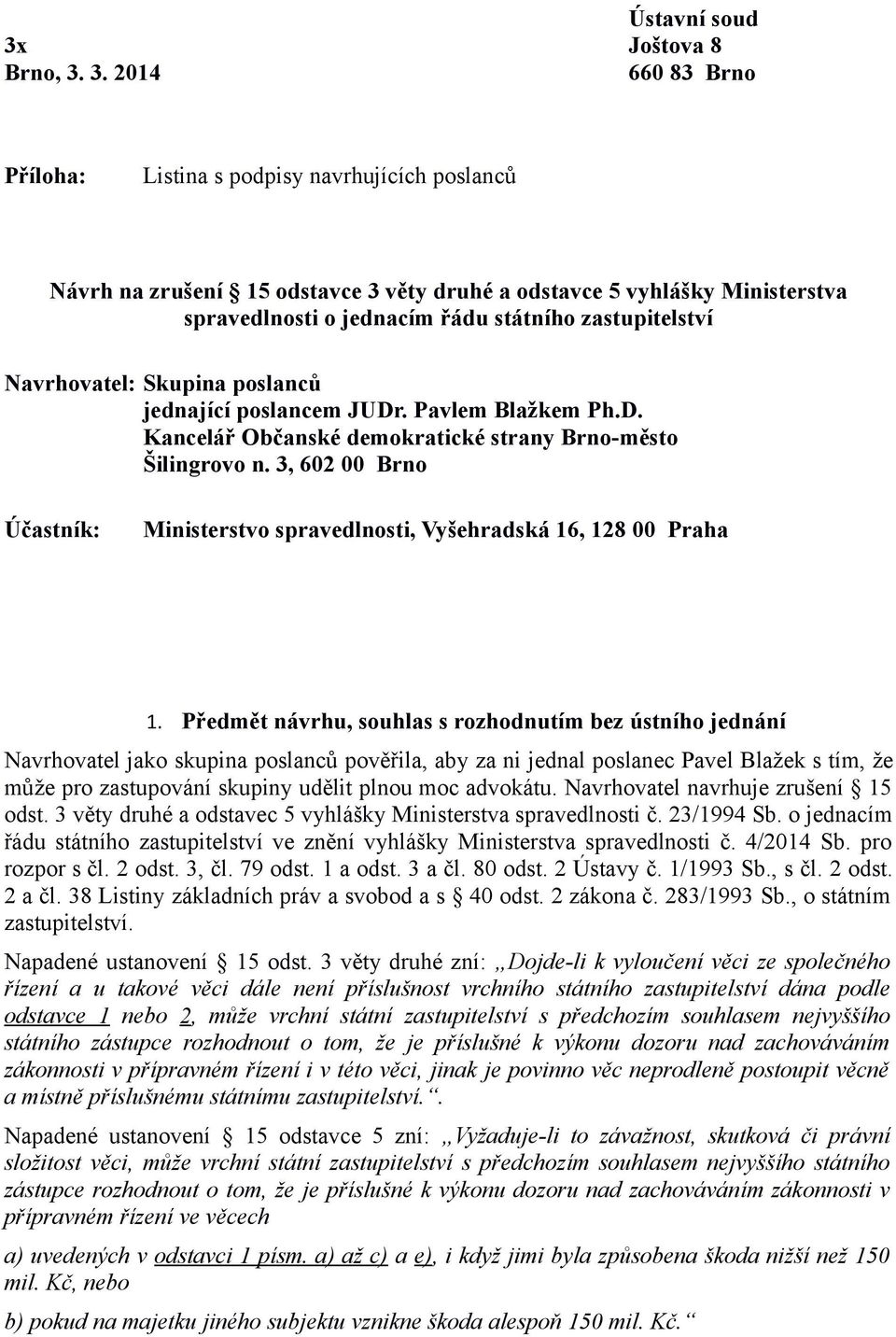 3. 2014 660 83 Brno Příloha: Listina s podpisy navrhujících poslanců Návrh na zrušení 15 odstavce 3 věty druhé a odstavce 5 vyhlášky Ministerstva spravedlnosti o jednacím řádu státního zastupitelství