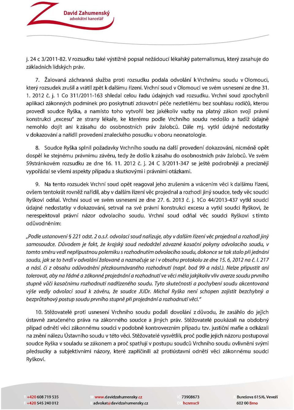 2012 č. j. 1 Co 311/2011-163 shledal celou řadu údajných vad rozsudku.