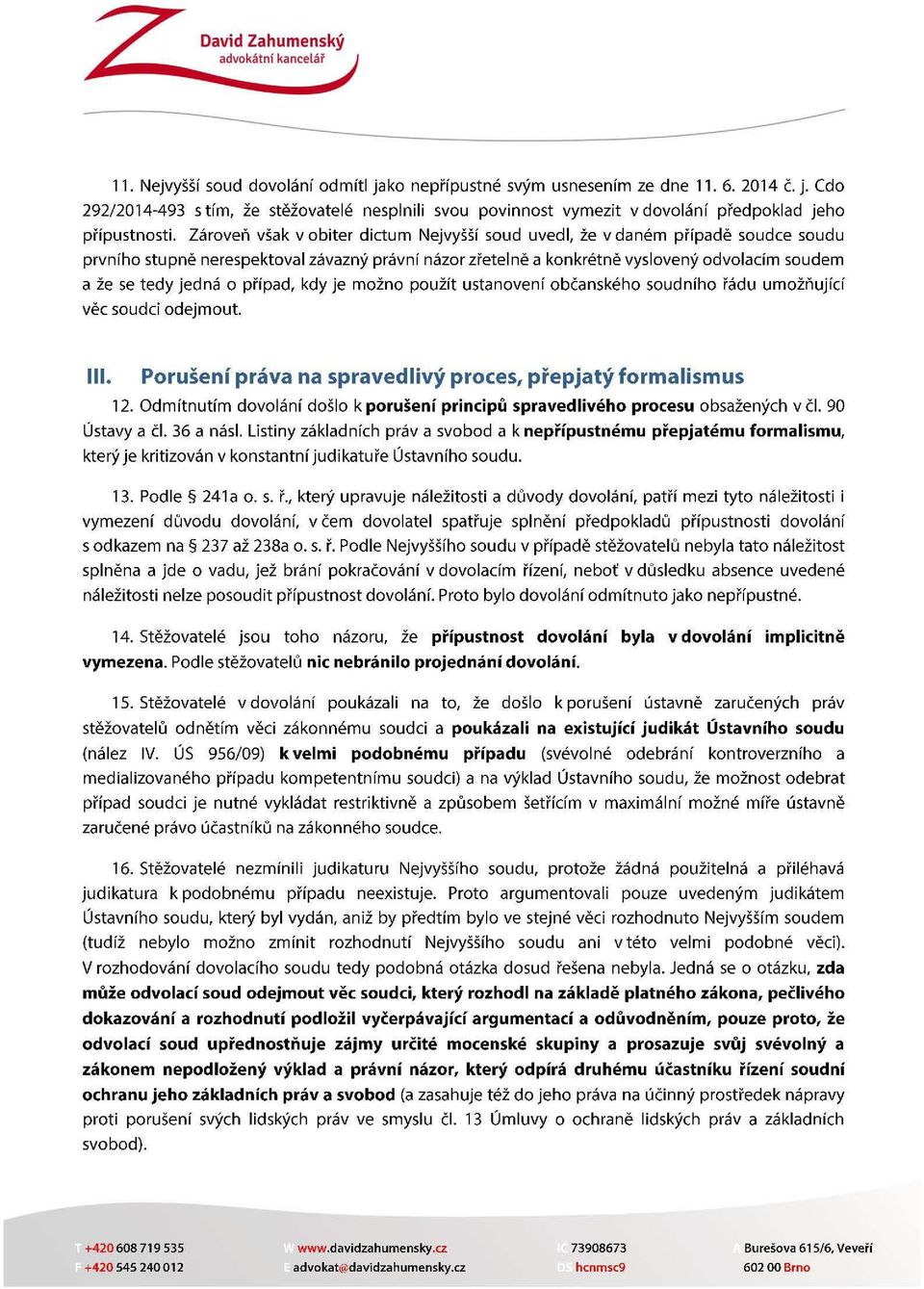 o případ, kdy je možno použít ustanovení občanského soudního řádu umožňující věc soudci odejmout. III. Porušení práva na spravedlivý proces, přepjatý formalismus 12.