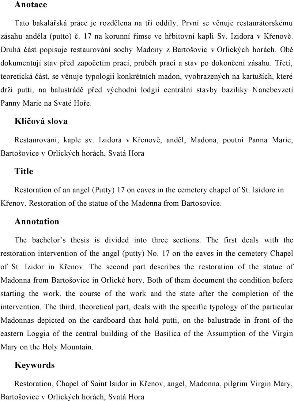 Třetí, teoretická část, se věnuje typologii konkrétních madon, vyobrazených na kartuších, které drží putti, na balustrádě před východní lodgií centrální stavby baziliky Nanebevzetí Panny Marie na