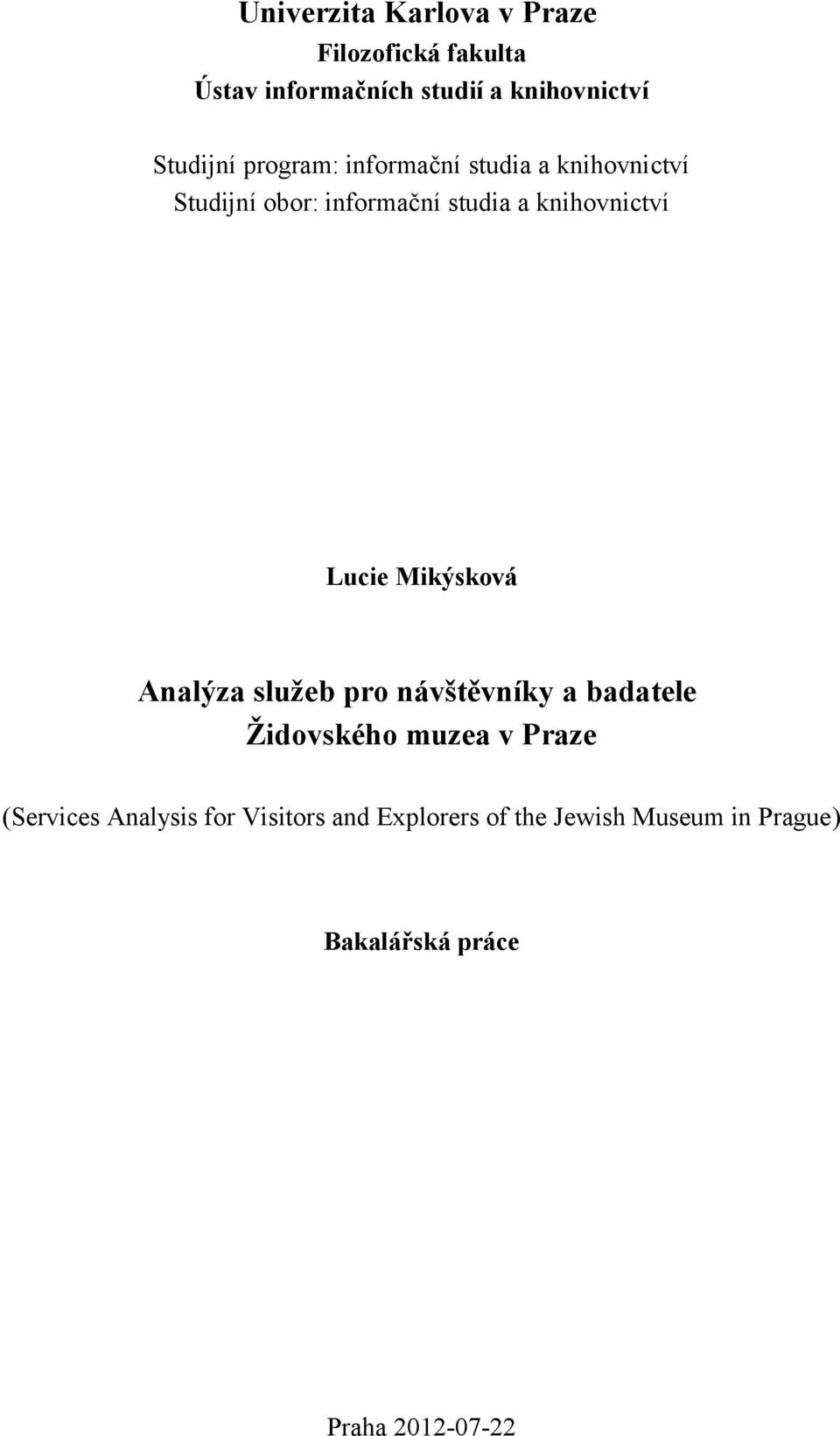knihovnictví Lucie Mikýsková Analýza služeb pro návštěvníky a badatele Židovského muzea v Praze