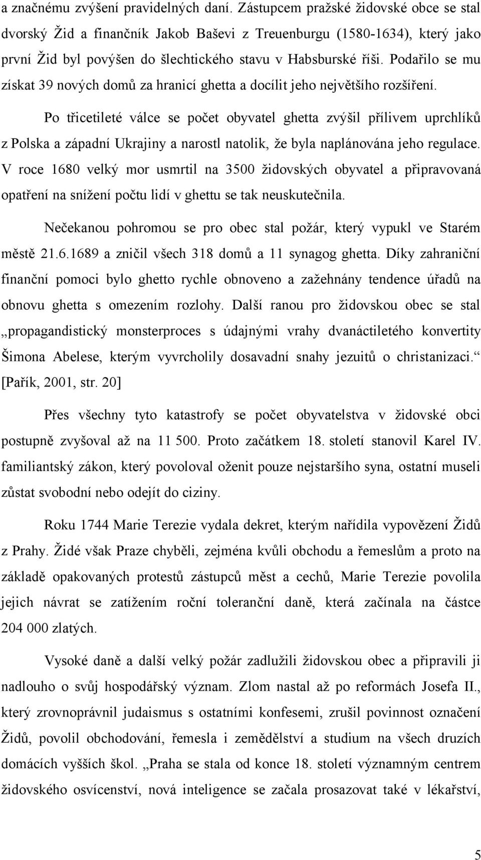 Podařilo se mu získat 39 nových domů za hranicí ghetta a docílit jeho největšího rozšíření.