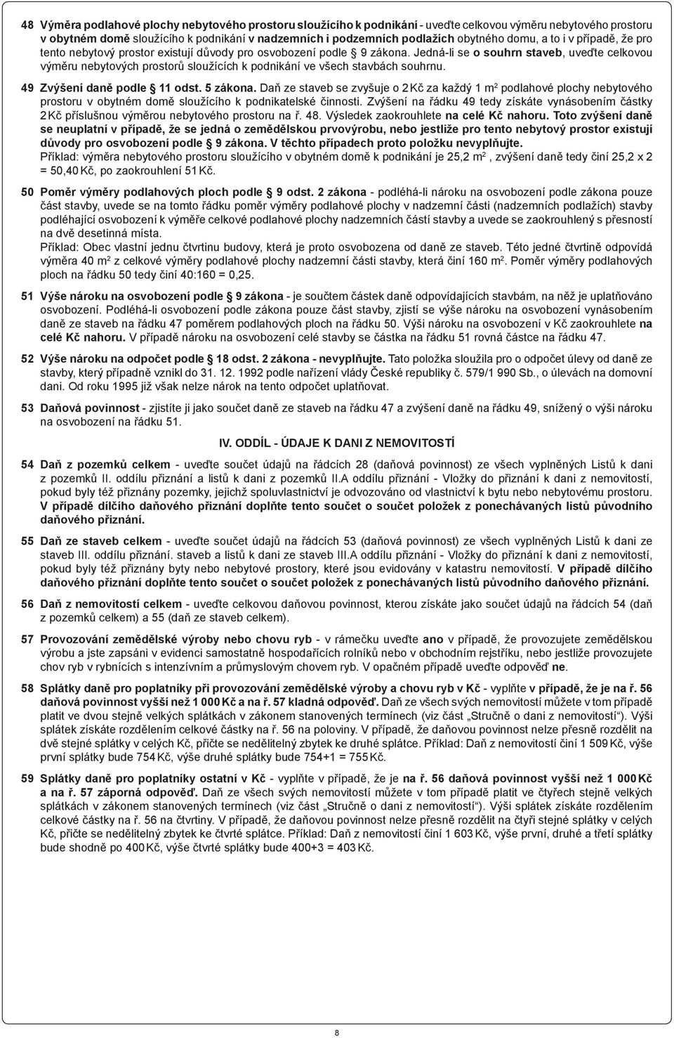 Jedná-li se o souhrn staveb, uveďte celkovou výměru nebytových prostorů sloužících k podnikání ve všech stavbách souhrnu. 49 Zvýšení daně podle 11 odst. 5 zákona.