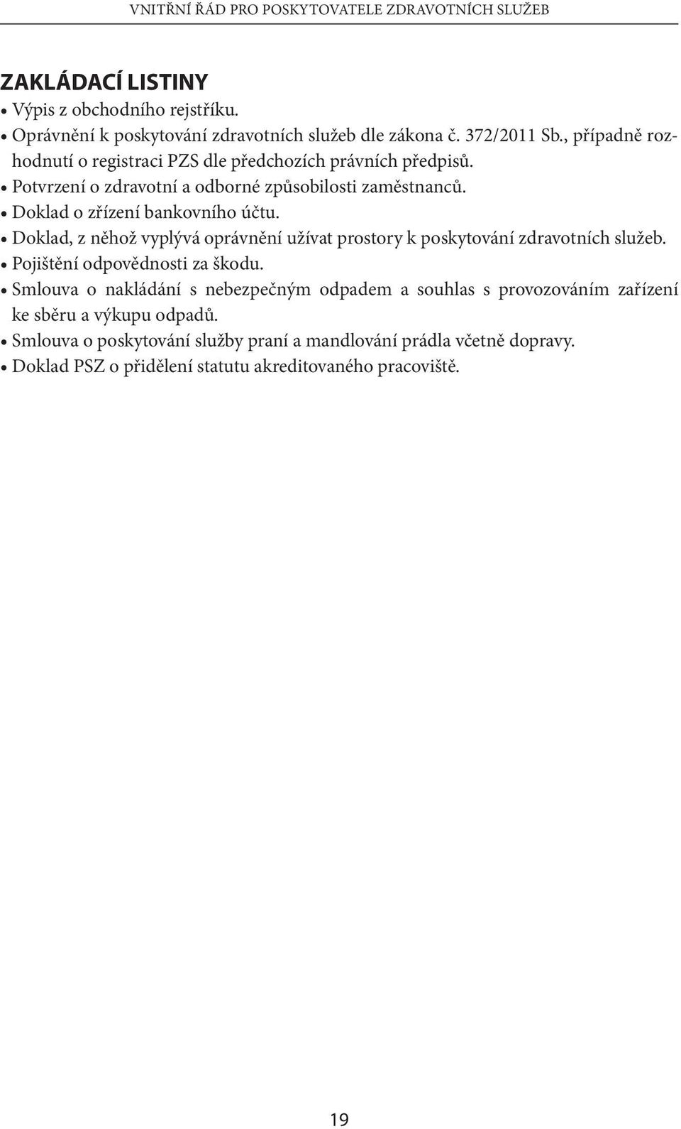 Doklad, z něhož vyplývá oprávnění užívat prostory k poskytování zdravotních služeb. Pojištění odpovědnosti za škodu.