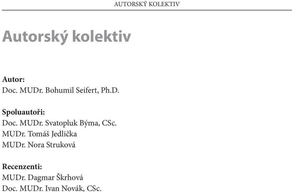 Svatopluk Býma, CSc. MUDr. Tomáš Jedlička MUDr.