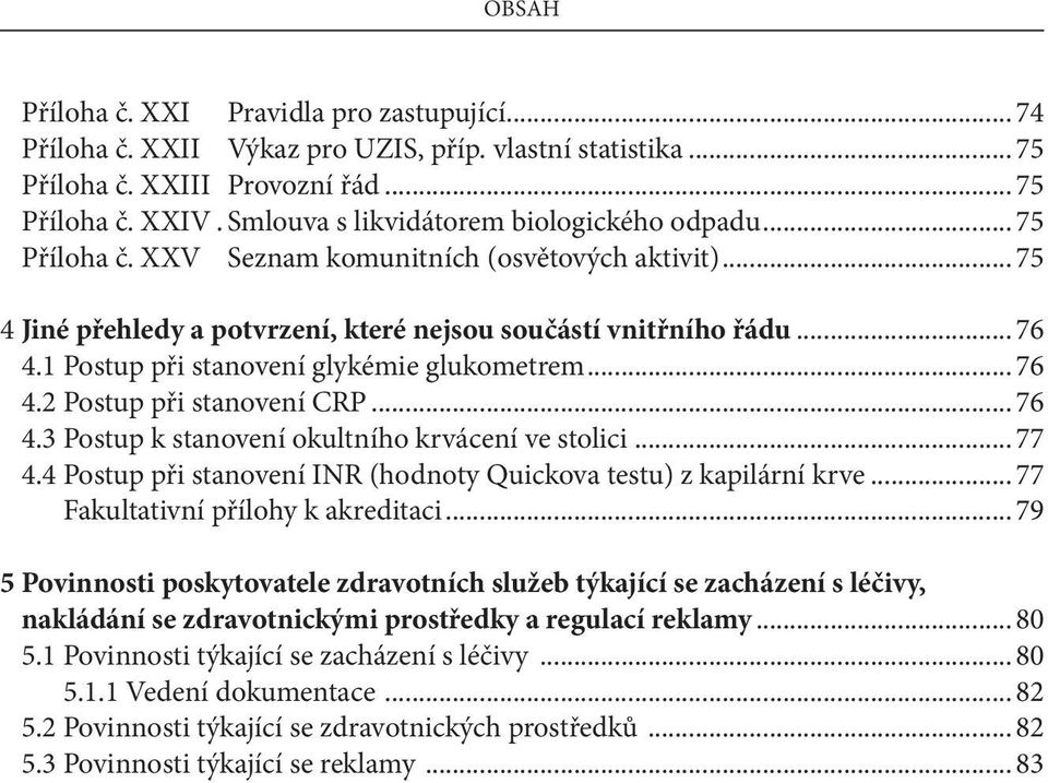 1 Postup při stanovení glykémie glukometrem... 76 4.2 Postup při stanovení CRP... 76 4.3 Postup k stanovení okultního krvácení ve stolici... 77 4.