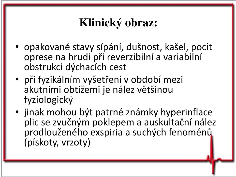akutními obtížemi je nález většinou fyziologický jinak mohou být patrné známky hyperinflace