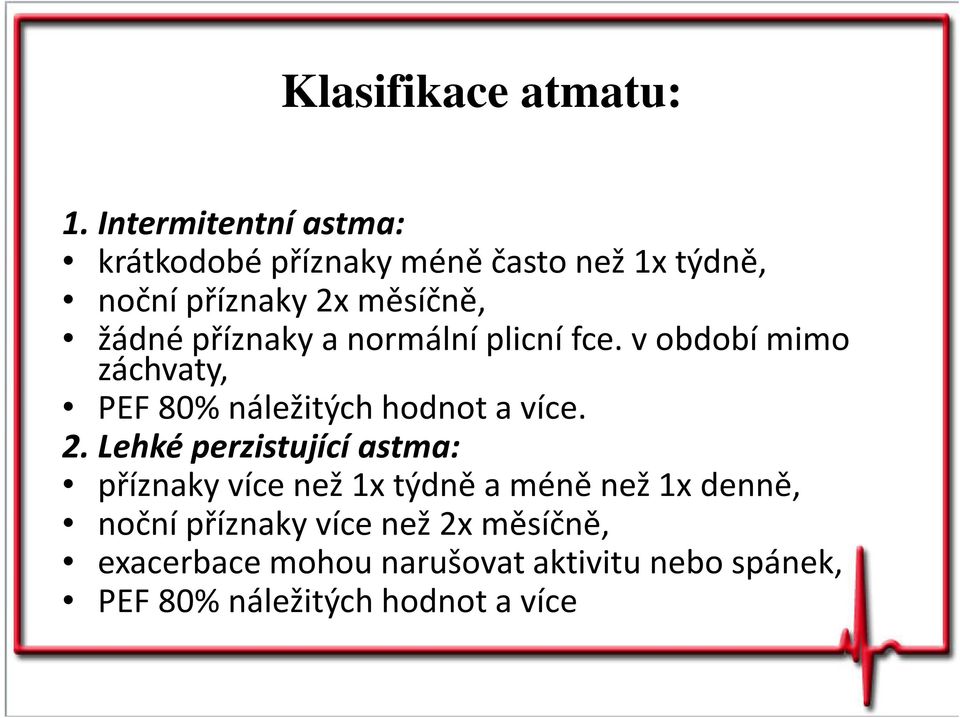 příznaky a normální plicní fce. vobdobí mimo záchvaty, PEF 80% náležitých hodnot a více. 2.