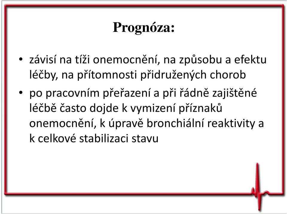řádně zajištěné léčbě často dojde kvymizení příznaků