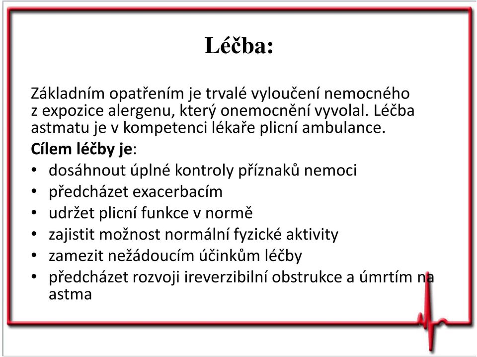 Cílem léčby je: dosáhnout úplné kontroly příznaků nemoci předcházet exacerbacím udržet plicní funkce