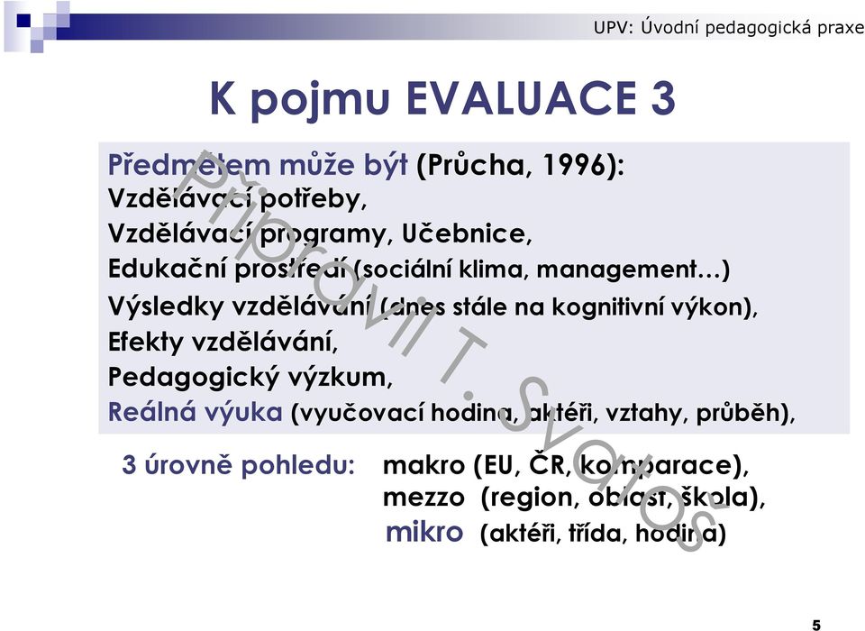 kognitivní výkon), Efekty vzdělávání, Pedagogický výzkum, Reálná výuka (vyučovací hodina, aktéři,