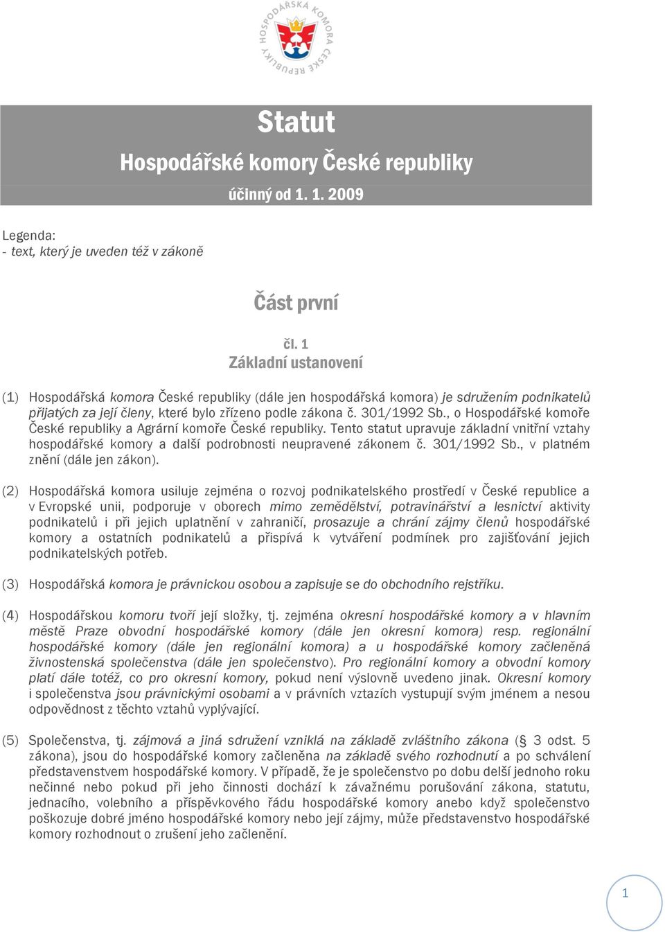 , o Hospodářské komoře České republiky a Agrární komoře České republiky. Tento statut upravuje základní vnitřní vztahy hospodářské komory a další podrobnosti neupravené zákonem č. 301/1992 Sb.