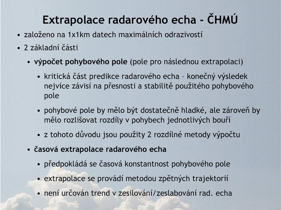 hladké, ale zároveň by mělo rozlišovat rozdíly v pohybech jednotlivých bouří z tohoto důvodu jsou použity 2 rozdílné metody výpočtu časová extrapolace