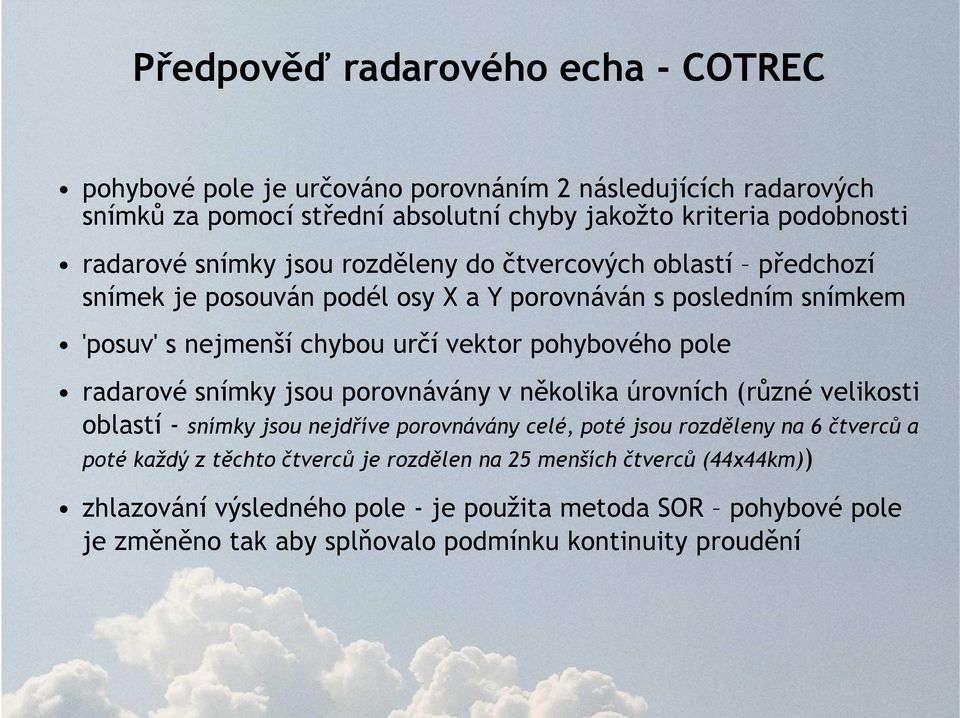pohybového pole radarové snímky jsou porovnávány v několika úrovních (různé velikosti oblastí - snímky jsou nejdříve porovnávány celé, poté jsou rozděleny na 6 čtverců a poté