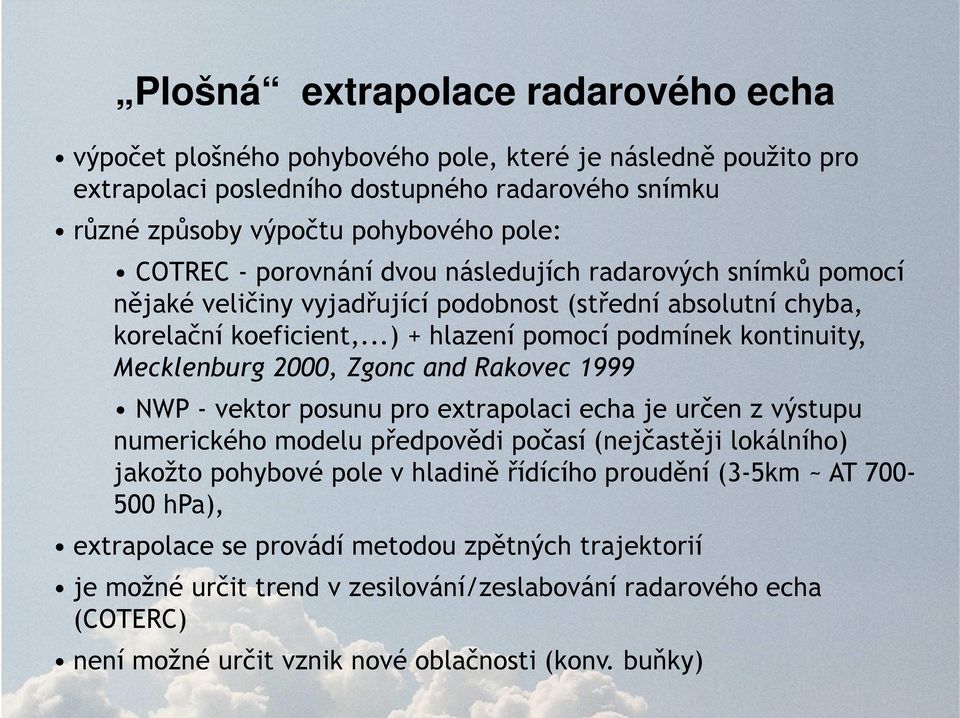 ..) + hlazení pomocí podmínek kontinuity, Mecklenburg 2000, Zgonc and Rakovec 1999 NWP - vektor posunu pro extrapolaci echa je určen z výstupu numerického modelu předpovědi počasí (nejčastěji