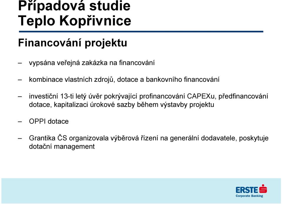 profinancování CAPEXu, předfinancování dotace, kapitalizaci úrokové sazby během výstavby projektu