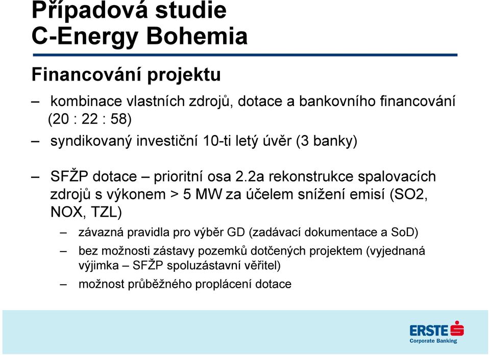 2a rekonstrukce spalovacích zdrojů s výkonem > 5 MW za účelem snížení emisí (SO2, NOX, TZL) závazná pravidla pro výběr GD