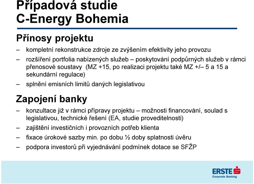 legislativou Zapojení banky konzultace již v rámci přípravy projektu možnosti financování, soulad s legislativou, technické řešení (EA, studie proveditelnosti)
