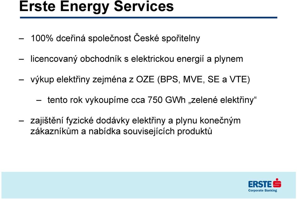 MVE, SE a VTE) tento rok vykoupíme cca 750 GWh zelené elektřiny zajištění