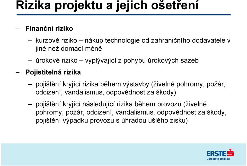 výstavby (živelné pohromy, požár, odcizení, vandalismus, odpovědnost za škody) pojištění kryjící následující rizika během