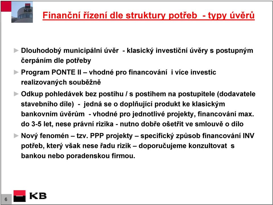 doplňující produkt ke klasickým bankovním úvěrům - vhodné pro jednotlivé projekty, financování max.