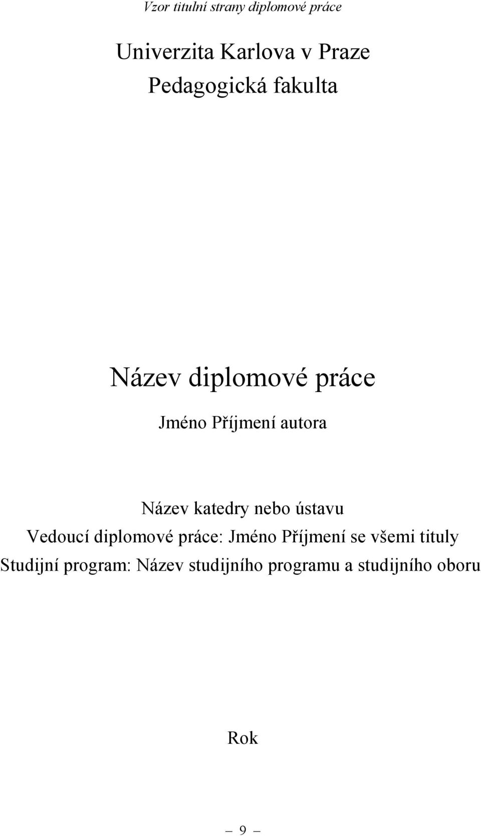 katedry nebo ústavu Vedoucí diplomové práce: Jméno Příjmení se všemi