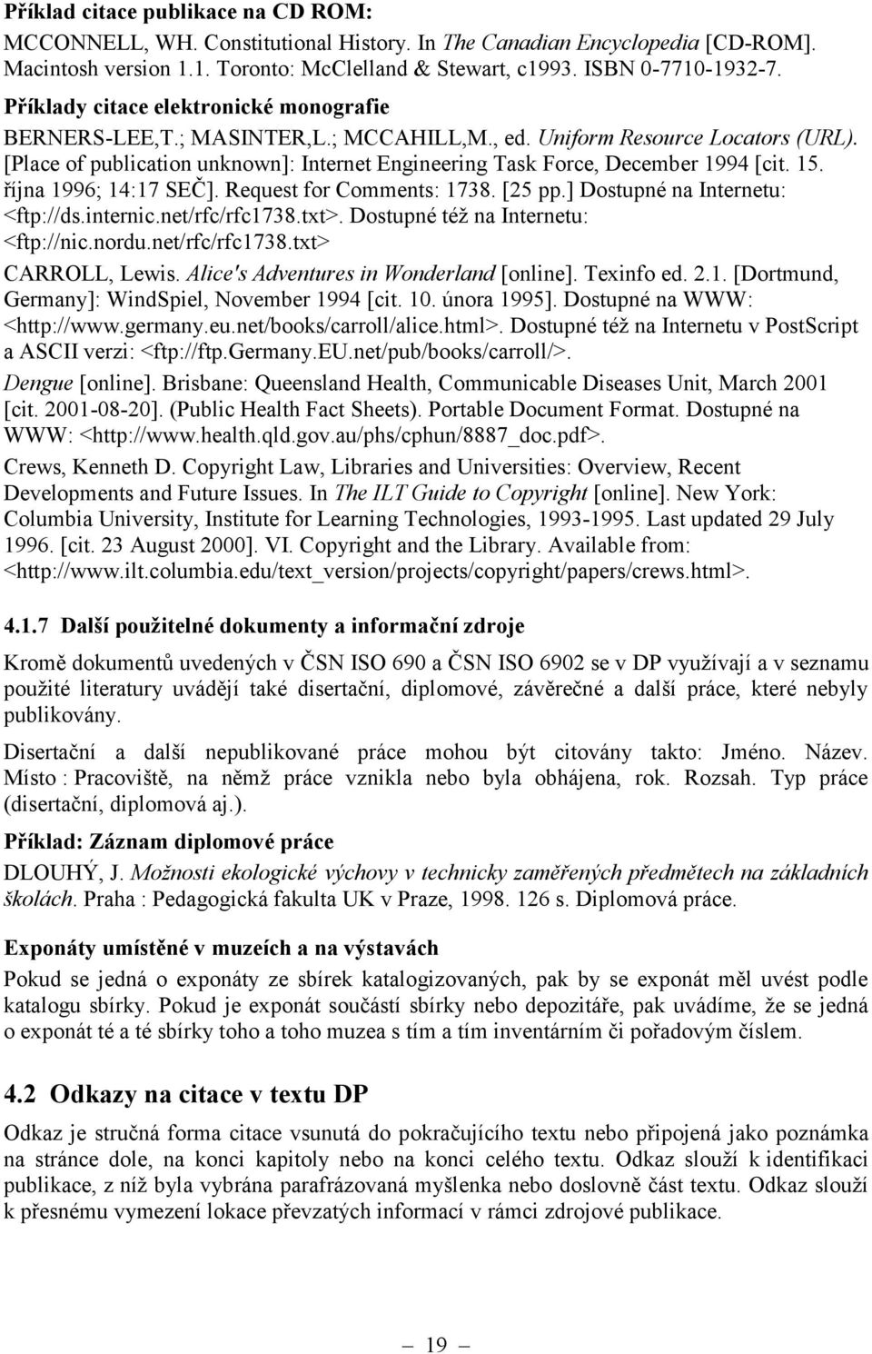 [Place of publication unknown]: Internet Engineering Task Force, December 1994 [cit. 15. října 1996; 14:17 SEČ]. Request for Comments: 1738. [25 pp.] Dostupné na Internetu: <ftp://ds.internic.