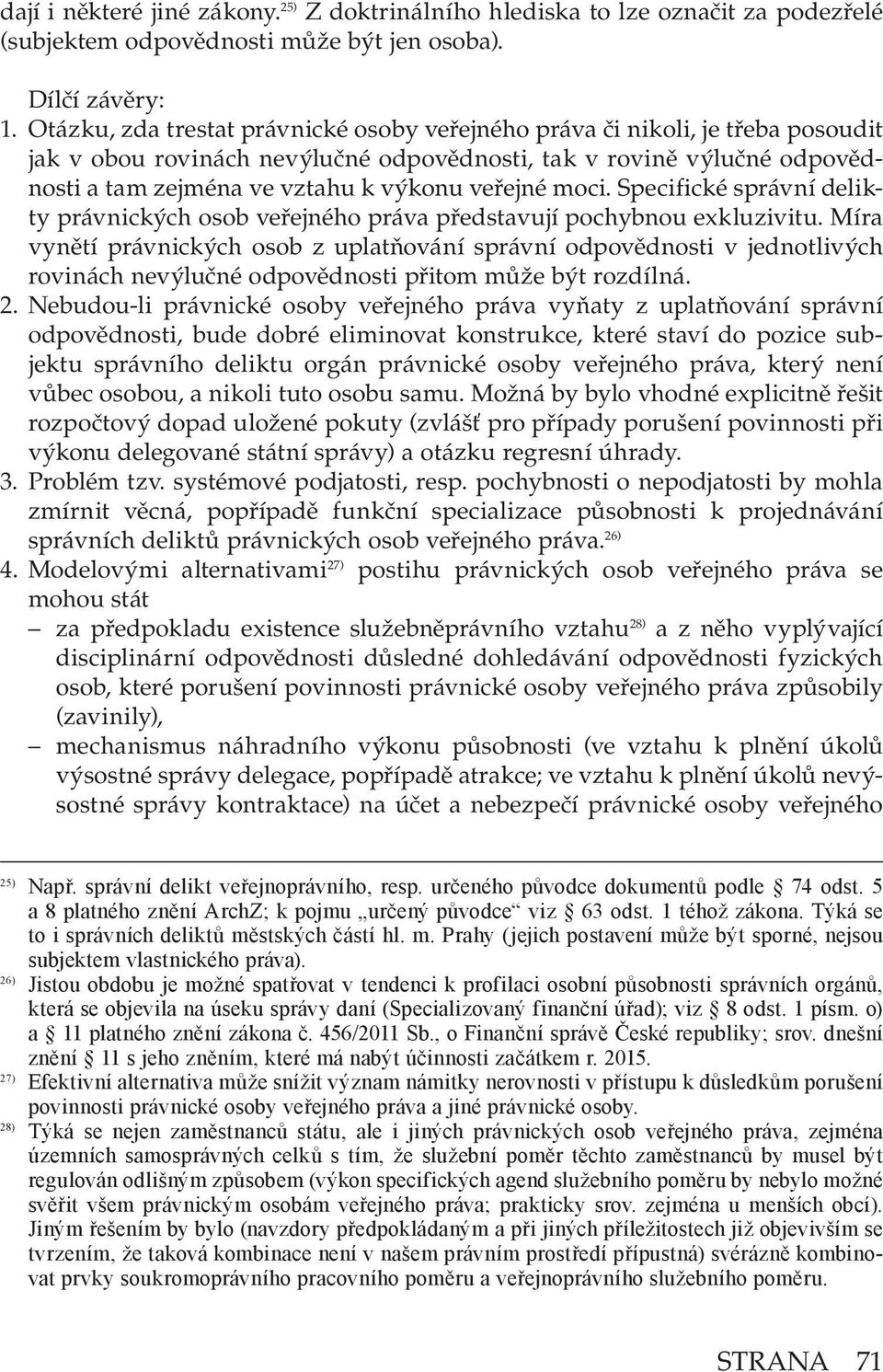 moci. Specifické správní delikty právnických osob veřejného práva představují pochybnou exkluzivitu.