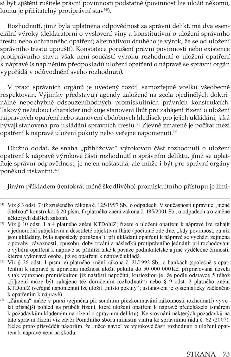alternativou druhého je výrok, že se od uložení správního trestu upouští).