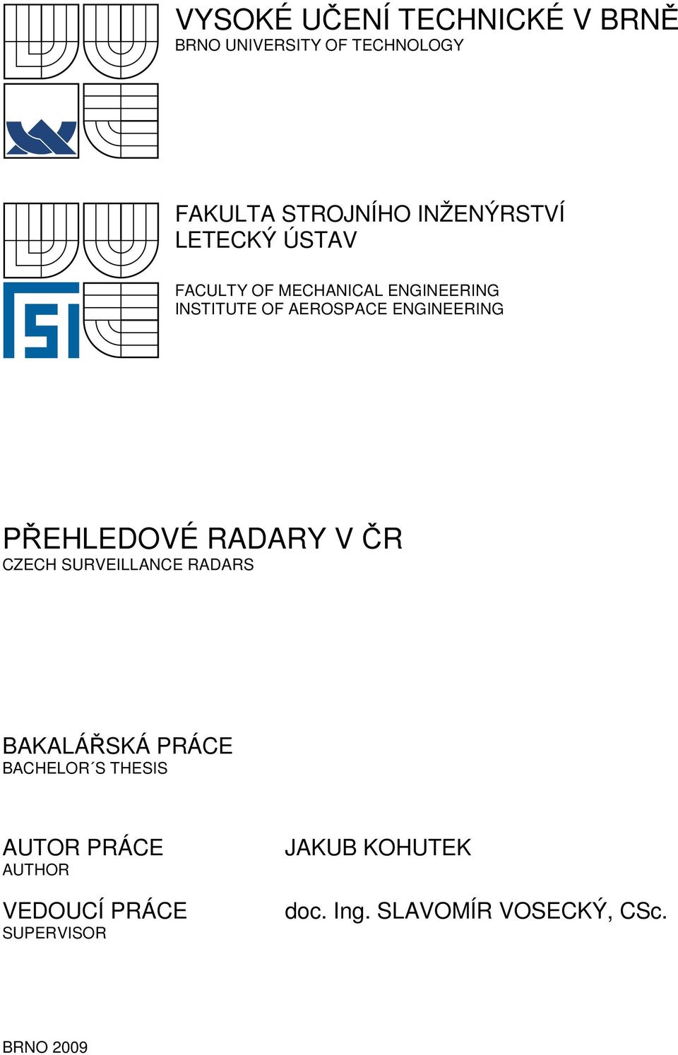 PŘEHLEDOVÉ RADARY V ČR CZECH SURVEILLANCE RADARS BAKALÁŘSKÁ PRÁCE BACHELOR S THESIS AUTOR