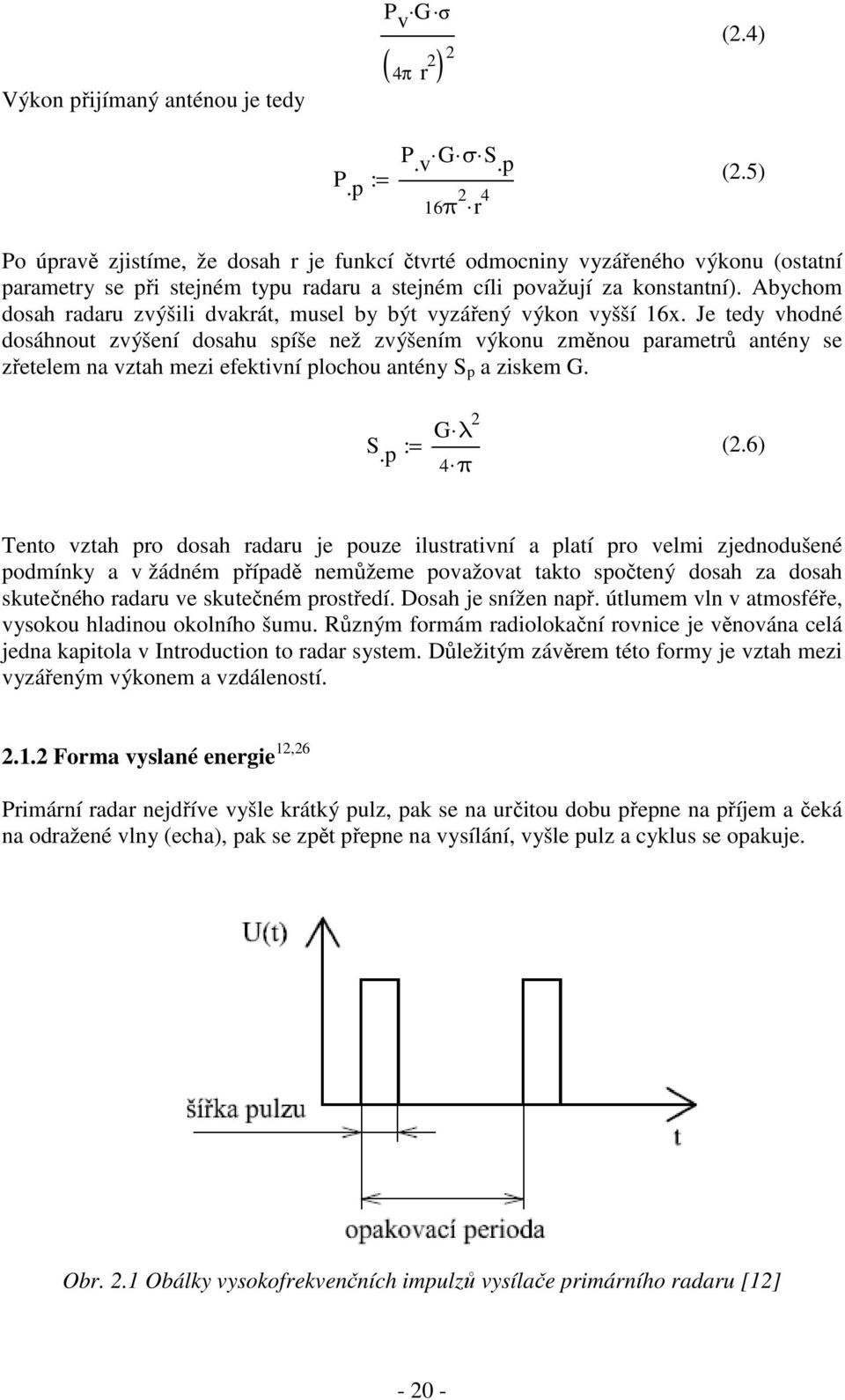 Abychom dosah radaru zvýšili dvakrát, musel by být vyzářený výkon vyšší 16x.