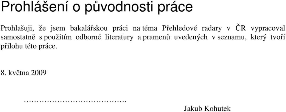 použitím odborné literatury a pramenů uvedených v seznamu,