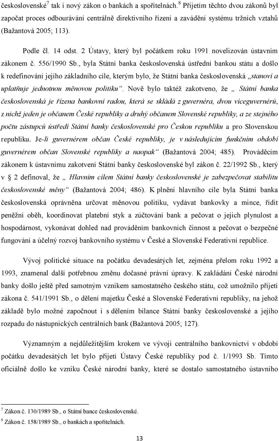2 Ústavy, který byl počátkem roku 1991 novelizován ústavním zákonem č. 556/1990 Sb.