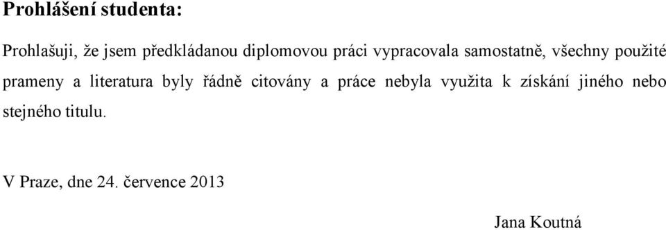 prameny a literatura byly řádně citovány a práce nebyla využita