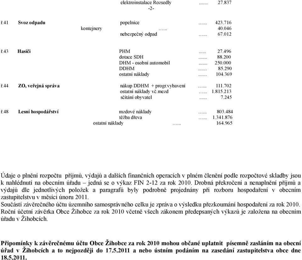 48 Lesní hospodářství mzdové náklady těžba dřeva ostatní náklady 803.484 1.341.876 164.