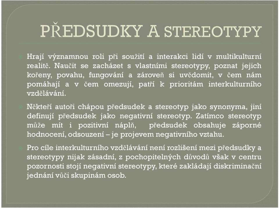 vzdělávání. Někteří autoři chápou předsudek a stereotyp jako synonyma, jiní definují předsudek jako negativní stereotyp.