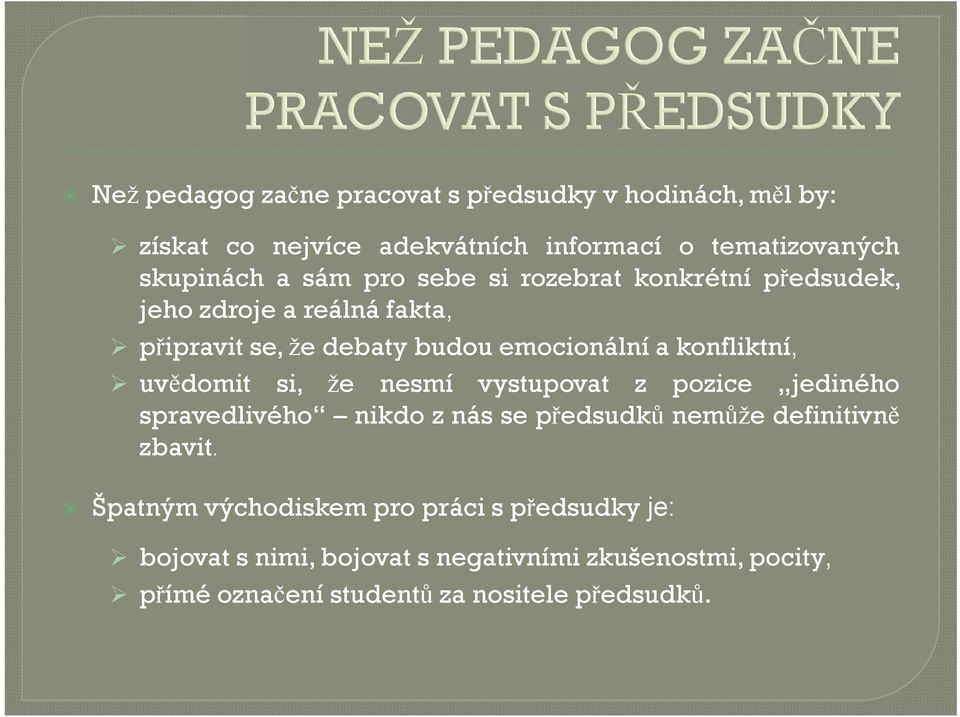 uvědomit si, že nesmí vystupovat z pozice jediného spravedlivého nikdo z nás se předsudků nemůže definitivně zbavit.