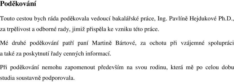 Mé druhé poděkování patří paní Martině Bártové, za ochotu při vzájemné spolupráci a také za