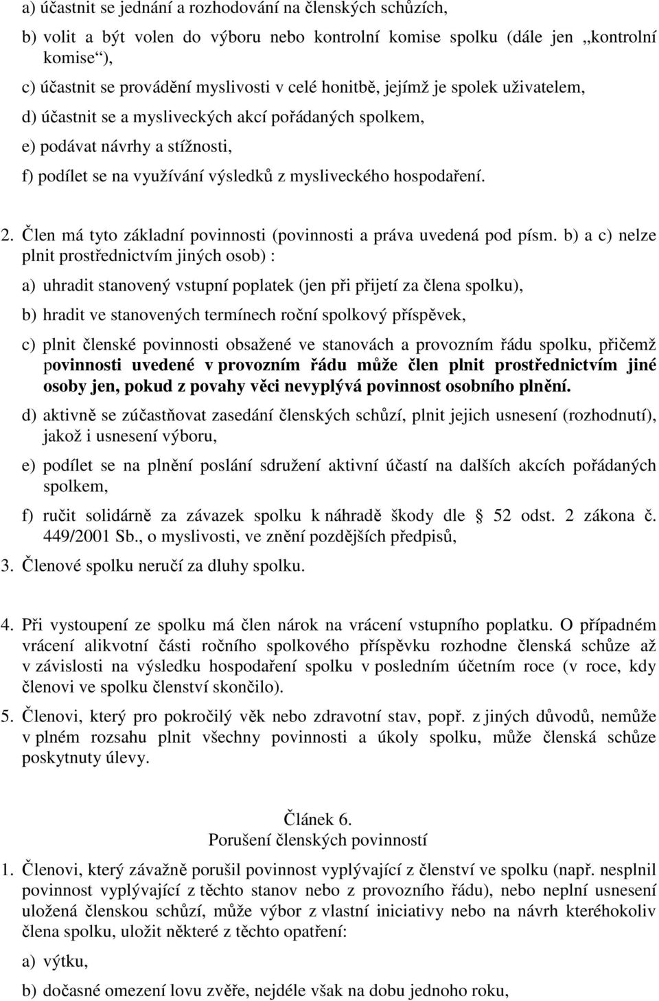Člen má tyto základní povinnosti (povinnosti a práva uvedená pod písm.