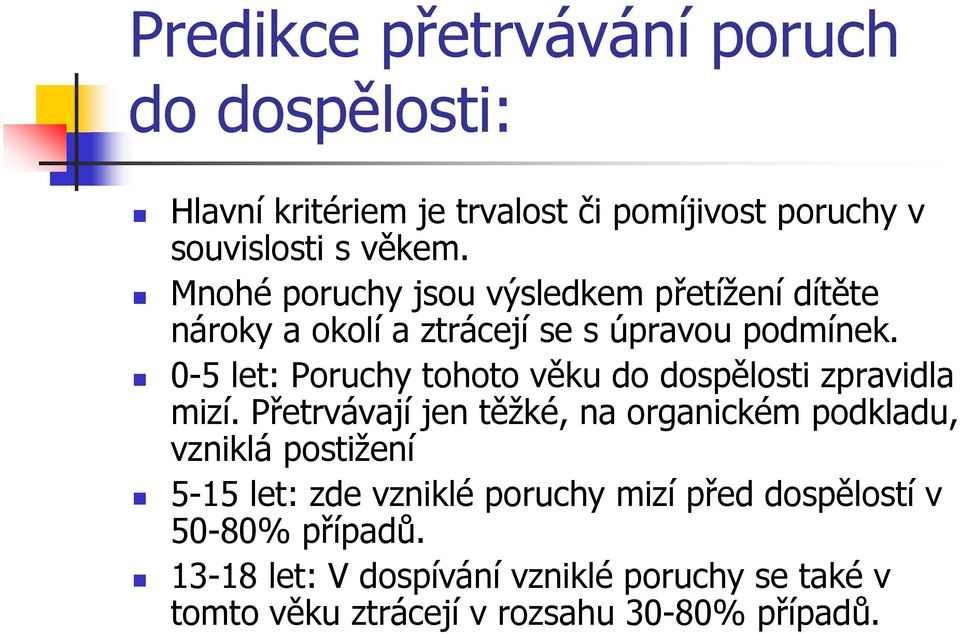 0-5 let: Poruchy tohoto věku do dospělosti zpravidla mizí.