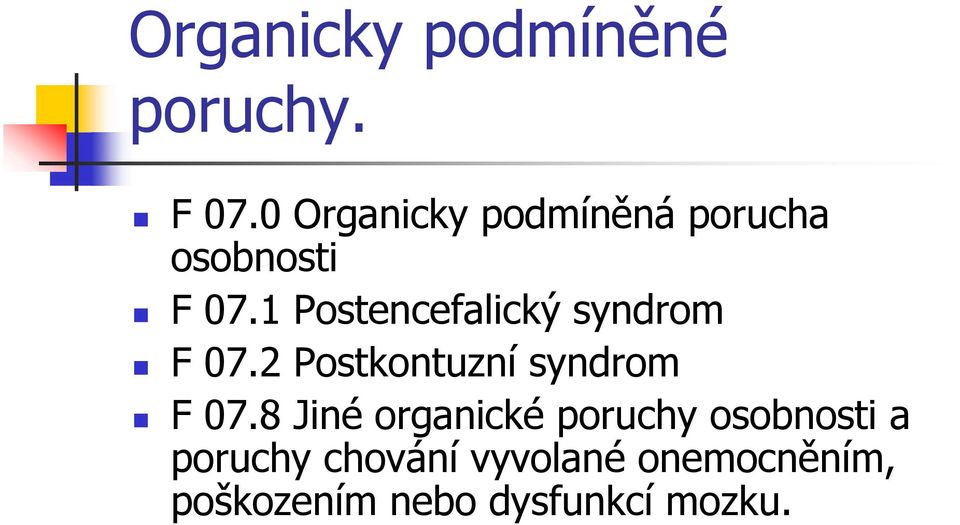 1 Postencefalický syndrom F 07.2 Postkontuzní syndrom F 07.