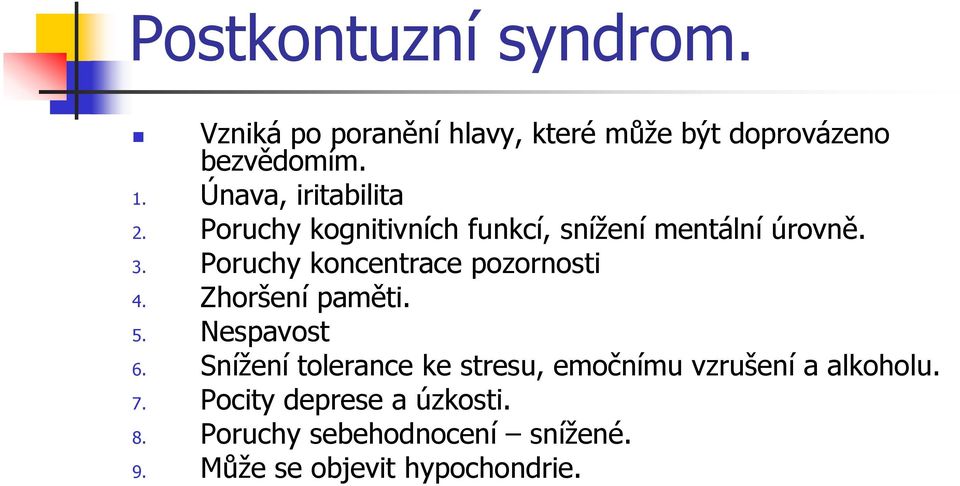 Poruchy koncentrace pozornosti 4. Zhoršení paměti. 5. Nespavost 6.